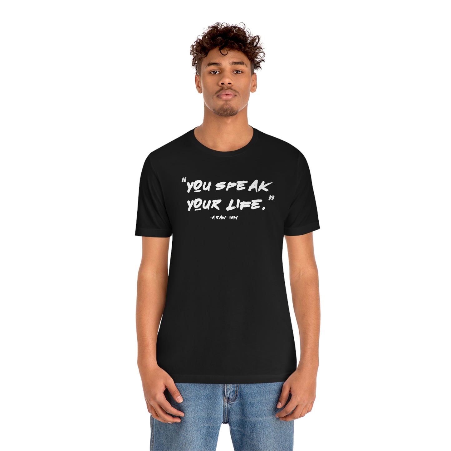 You Speak Your Life, A Raw-ism - Tee